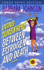 Living Somewhere Between Estrogen And Death-Large Print Vers
