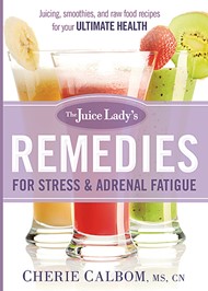 The Juice Lady's Remedies For Stress And Adrenal Fatigue