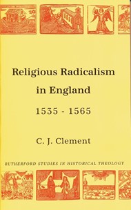 Religious Radicalism In England 1535-1565