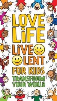 Love Life Live Lent: Transform Your World For Kids