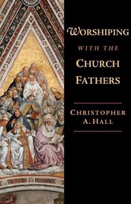 Worshiping With The Church Fathers
