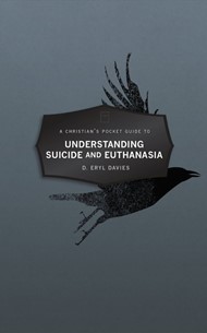 Christian’s Pocket Guide to Understanding Suicide and Euthan