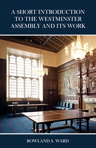 Short Introduction to the Westminster Assembly & its Work, A