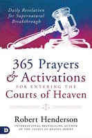 365 Prayers & Activations for Entering the Courts of Heaven (Hard Cover)