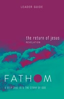 Fathom Bible Studies: The Return of Jesus Leader Guide (Paperback)