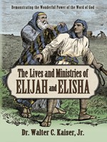 The Lives and Ministries of Elijah and Elisha (Paperback)
