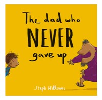 The Dad Who Never Gave Up (Paperback)