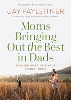 Moms Bringing Out the Best in Dads (Paperback)
