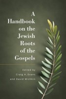 Handbook of the Jewish Roots of the Gospel, A