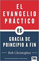 El Evangelio Práctico, Gracia de Principio a Fin (Paperback)