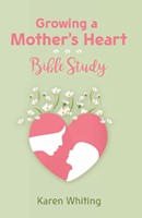 Growing a Mother's Heart Bible Study