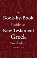 Book-by-Book Guide to New Testament Greek Vocabulary, A (Paperback)