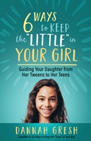 Six Ways to Keep the 'Little' in Your Girl (Paperback)