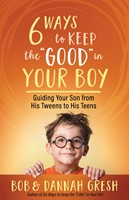 Six Ways to Keep the 'Good' in Your Boy (Paperback)