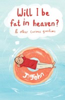 Will I Be Fat in Heaven?