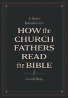 How the Church Fathers Read the Bible (Hard Cover)