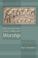 Reconstructing Early Christian Worship (Paperback)