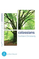 Colossians: Confident Christianity (Good Book Guide) (Paperback)