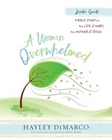A Woman Overwhelmed - Women's Bible Study Leader Guide (Paperback)