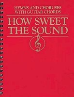 How Sweet the Sound Hymns and Choruses with Guitar Chords (Paperback)