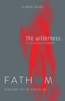 Fathom Bible Studies: The Wilderness Leader Guide (Paperback)