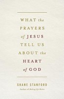 What the Prayers of Jesus Tell Us About the Heart of God (Paperback)