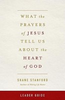 What the Prayers of Jesus Tell Us About the Heart of God Lea (Paperback)