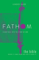 Fathom Bible Studies: The Bible Leader Guide