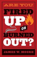 Are You Fired Up or Burned Out? (Paperback)