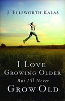 I Love Growing Older, But I'll Never Grow Old (Paperback)