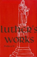 Luther’s Works, Volume 60 (Prefaces II / 1532 - 1545)