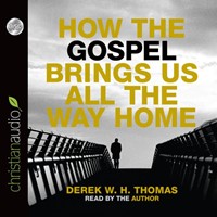 How The Gospel Brings Us All The Way Home