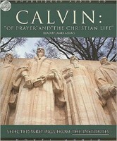 Calvin: Of Prayer And The Christian Life