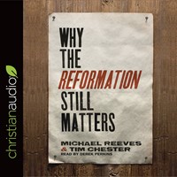 Why The Reformation Still Matters (CD-Audio)