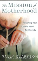 The Mission Of Motherhood (Paperback)