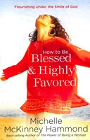 How To Be Blessed & Highly Favored (Paperback)