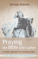 Praying The Bible With Luther (Paperback)