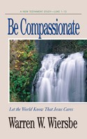 Be Compassionate (Luke 1-13) (Paperback)