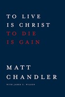 To Live Is Christ To Die Is Gain (Hard Cover)