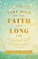 Take Hold Of The Faith You Long For (Paperback)