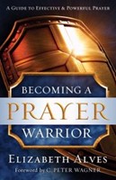 Becoming A Prayer Warrior (Paperback)