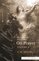 The Complete Works of E. M Bounds on Prayer Volume 1 (Paperback)
