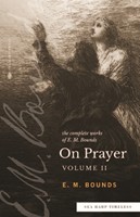 The Complete Works of E. M. Bounds on Prayer Volume II (Paperback)