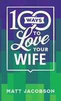 100 Ways to Love Your Wife (Paperback)