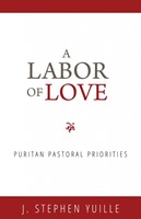 Labor Of Love, A: Puritan Pastoral Priorities (Paperback)
