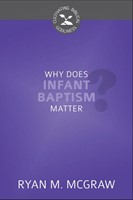 Why Does Infant Baptism Matter? (Paperback)