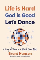 Life Is Hard. God Is Good. Let's Dance. (Soft Cover)