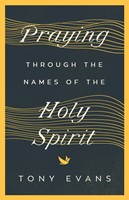 Praying Through The Names Of The Holy Spirit (Paperback)
