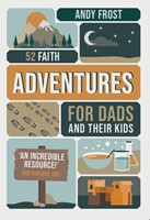 52 Faith Adventures For Dads And Their Kids