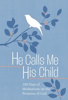 He Calls Me His Child: 100 Days Of Powerful Affirmations (Hard Cover)